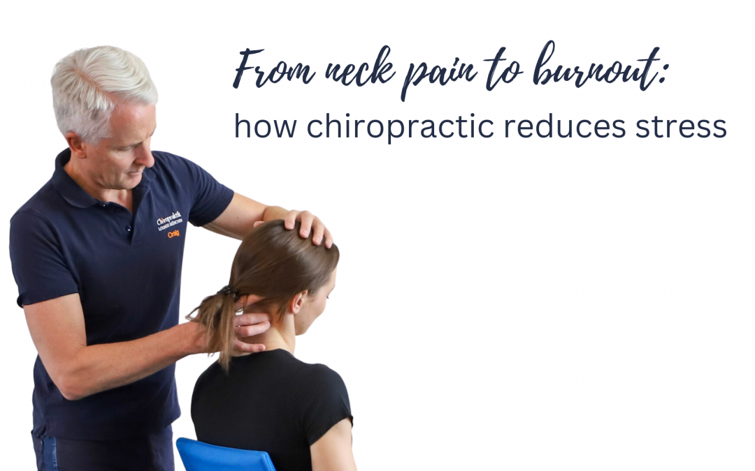 From neck pain to burnout: how chiropractic reduces stress